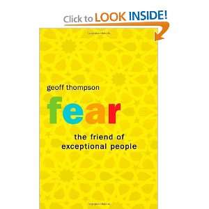  Fear: The Friend of Exceptional People: How to Turn 