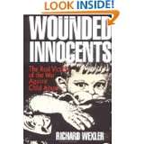 Wounded Innocents The Real Victims of the War Against Child Abuse by 