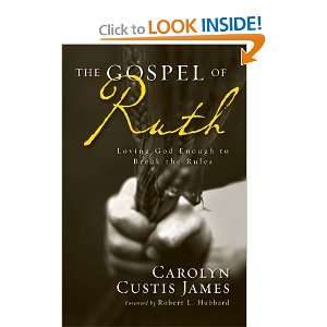  The Gospel of Ruth: Loving God Enough to Break the Rules 