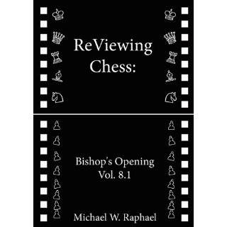 ReViewing Chess Bishops Opening, Vol. 8.1 (ReViewing Chess Openings 