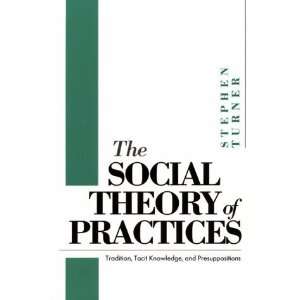  The Social Theory of Practices Tradition, Tacit Knowledge 
