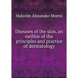 Diseases of the skin, an outline of the principles and practice of 