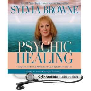 Psychic Healing Using the Tools of a Medium to Cure Whatever Ails You 