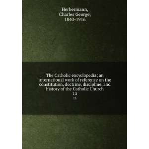   discipline, and history of the Catholic Church. 13 Charles George