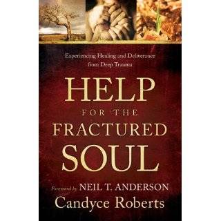 Help for the Fractured Soul: Experiencing Healing and Deliverance from 