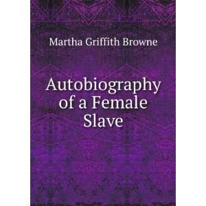    Autobiography of a Female Slave Martha Griffith Browne Books