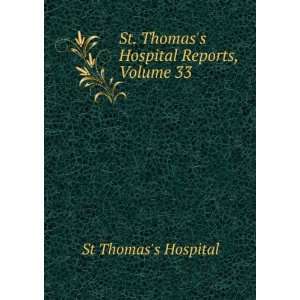   St. Thomass Hospital Reports, Volume 33 St Thomass Hospital Books