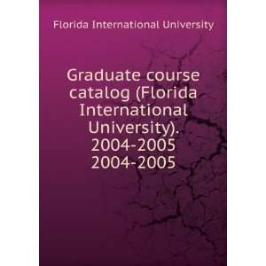   Florida International University). 2004 2005. 2004 2005 Florida