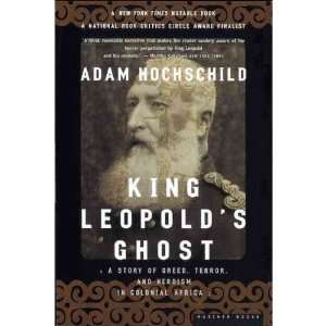  King Leopolds Ghost A Story of Greed Terror and Heroism in Colonial 