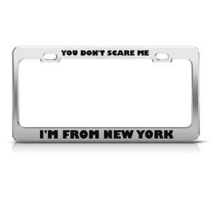 You DonT Scare Me I From New York Humor license plate frame Stainless