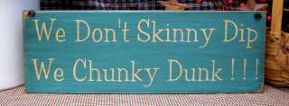 We Dont Skinny Dip We Chunky Dunk painted wood sign  