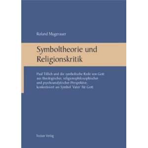 Symboltheorie und Religionskritik. Paul Tillich und die symbolische 