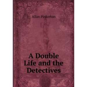  A Double Life and the Detectives Allan Pinkerton Books