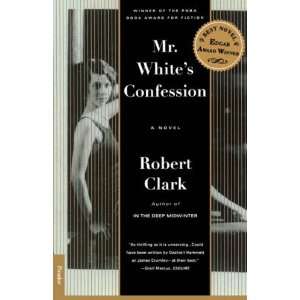  by Robert Clark (Author)Mr. Whites Confession A Novel 
