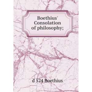    Boethius Consolation of philosophy;: d 524 Boethius: Books