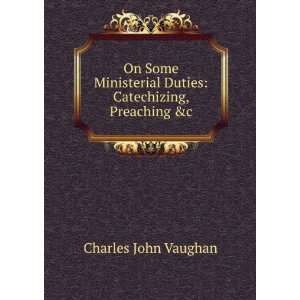   Duties Catechizing, Preaching &c Charles John Vaughan Books