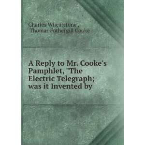   it Invented by .: Thomas Fothergill Cooke Charles Wheatstone : Books
