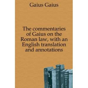   law, with an English translation and annotations Gaius Gaius Books