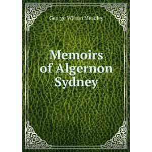  Memoirs of Algernon Sydney George Wilson Meadley Books