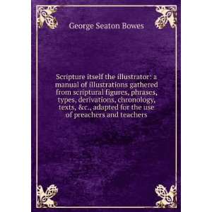   for the use of preachers and teachers George Seaton Bowes Books