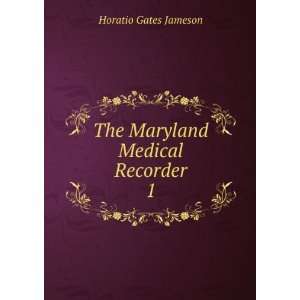    The Maryland Medical Recorder. 1 Horatio Gates Jameson Books