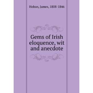    Gems of Irish eloquence, wit and anecdote. James Hoban Books