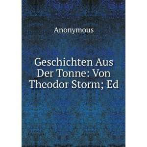   : Geschichten Aus Der Tonne: Von Theodor Storm; Ed: Anonymous: Books