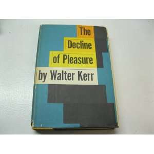  The Decline of Pleasure Walter Kerr Books