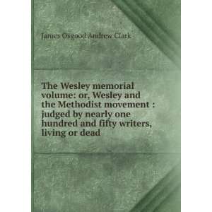 The Wesley memorial volume or, Wesley and the Methodist movement 