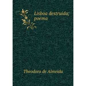  Lisboa destruida; poema. Theodoro de Almeida Books